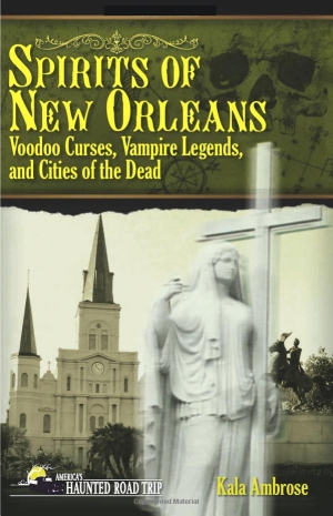 Spirits of New Orleans: Voodoo Curses, Vampire Legends and Cities of the Dead 
