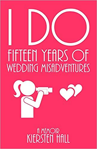 "I Do" Fifteen Years Of Wedding Misadventures
