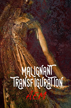 Malignant Transfiguration (Endeavor Series Book 2)