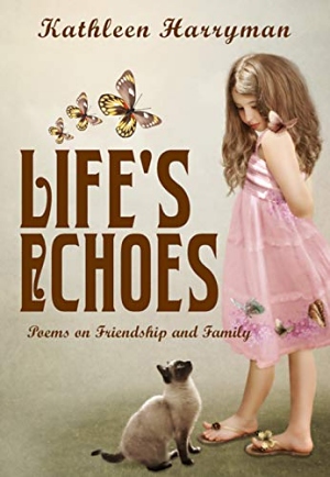 Life's Echoes: Poems on Friendship and Family by Kathleen Harryman