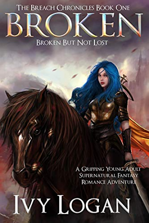 Broken: Broken Not Lost (The Breach Chronicles) by Ivy Logan