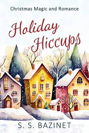 Holiday Hiccups by S. S. Bazinet