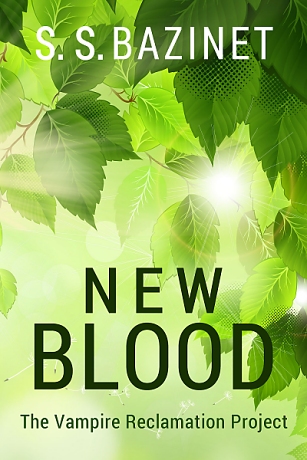 New Blood: Book Seven of The VAMPIRE RECLAMATION PROJECT by S. S. Bazinet