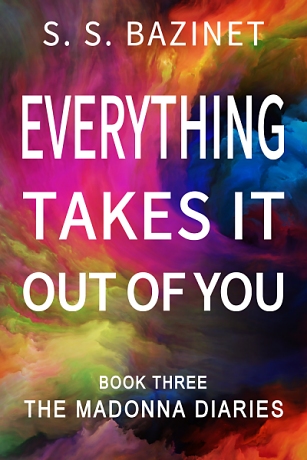 Everything Takes It Out of You by S. S. Bazinet