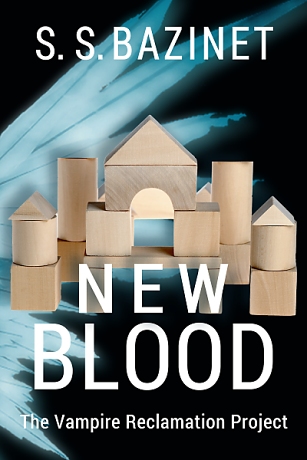 New Blood: Book Seven of The VAMPIRE RECLAMATION PROJECT by S. S. Bazinet