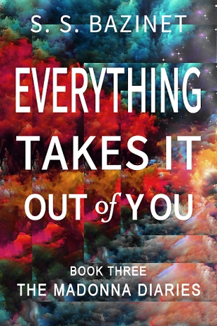 Everything Takes It Out of You by S. S. Bazinet