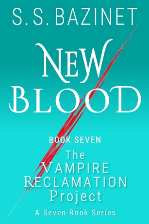 New Blood: Book Seven of The VAMPIRE RECLAMATION PROJECT by S. S. Bazinet